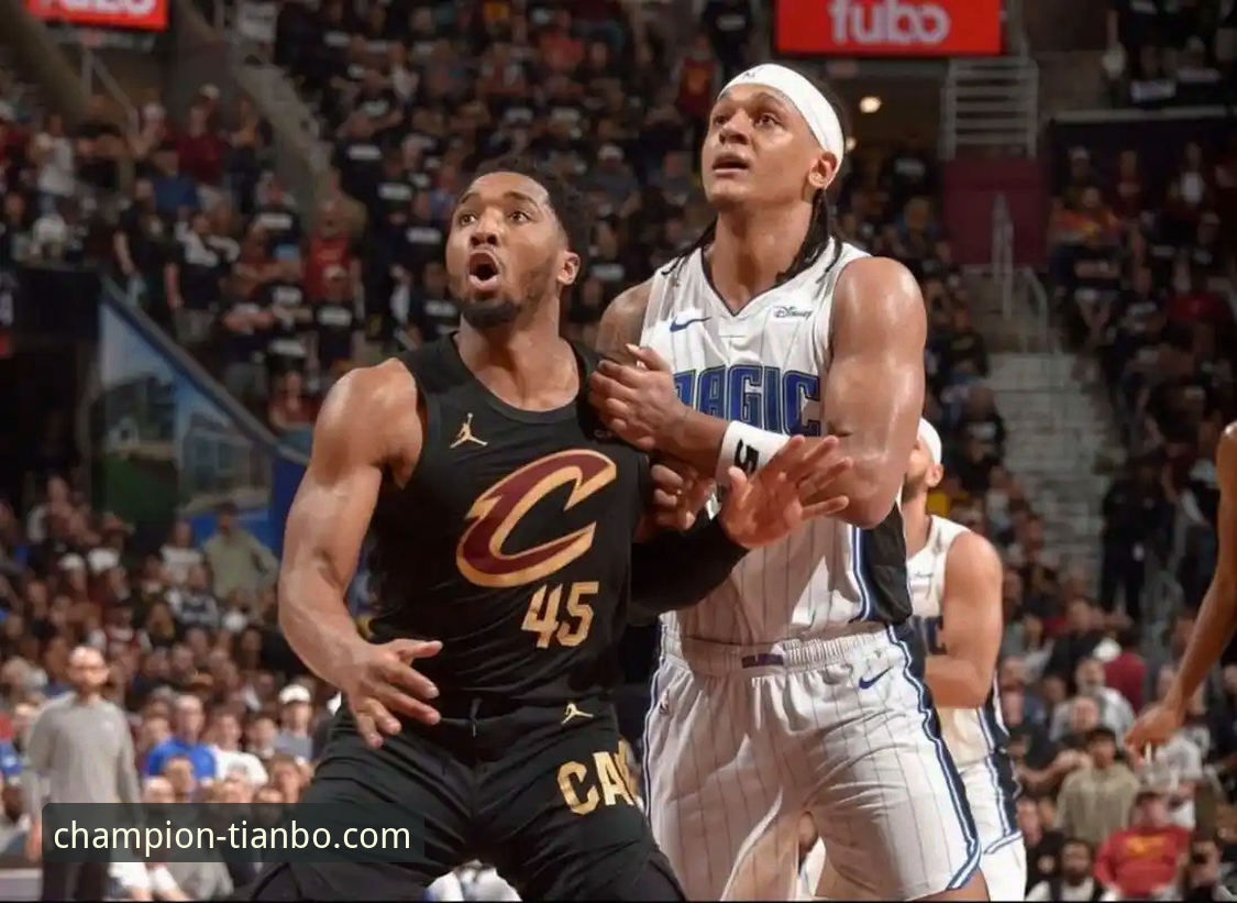 骑士主场激战险胜魔术，天博体育高清直播呈现米切尔42分高光之夜